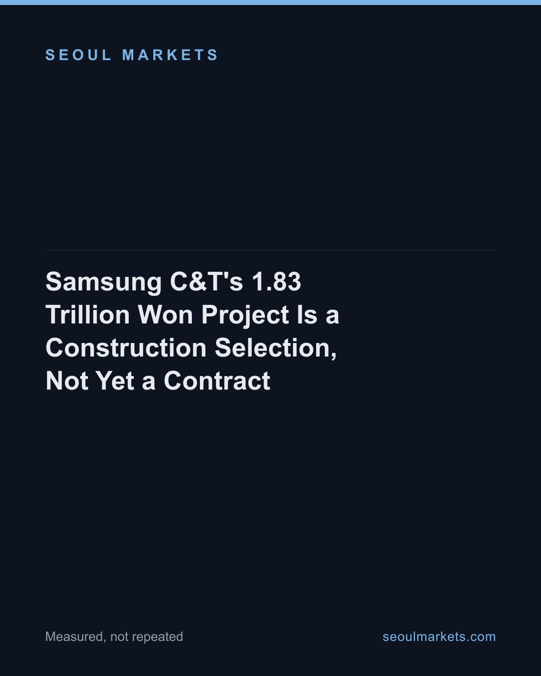 Samsung C&T's 1.83 Trillion Won Project Is a Construction Selection, Not Yet a Contract — card 1 of 5
